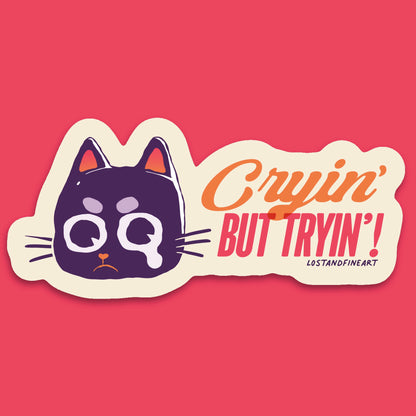 ✨ Cryin’ But Tryin’ Sticker ✨